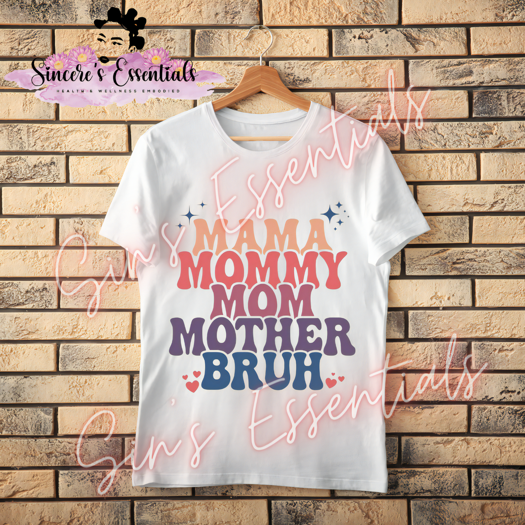 Mama, Mommy, Mom, Mother, Bruh!- Design T-shirt!!