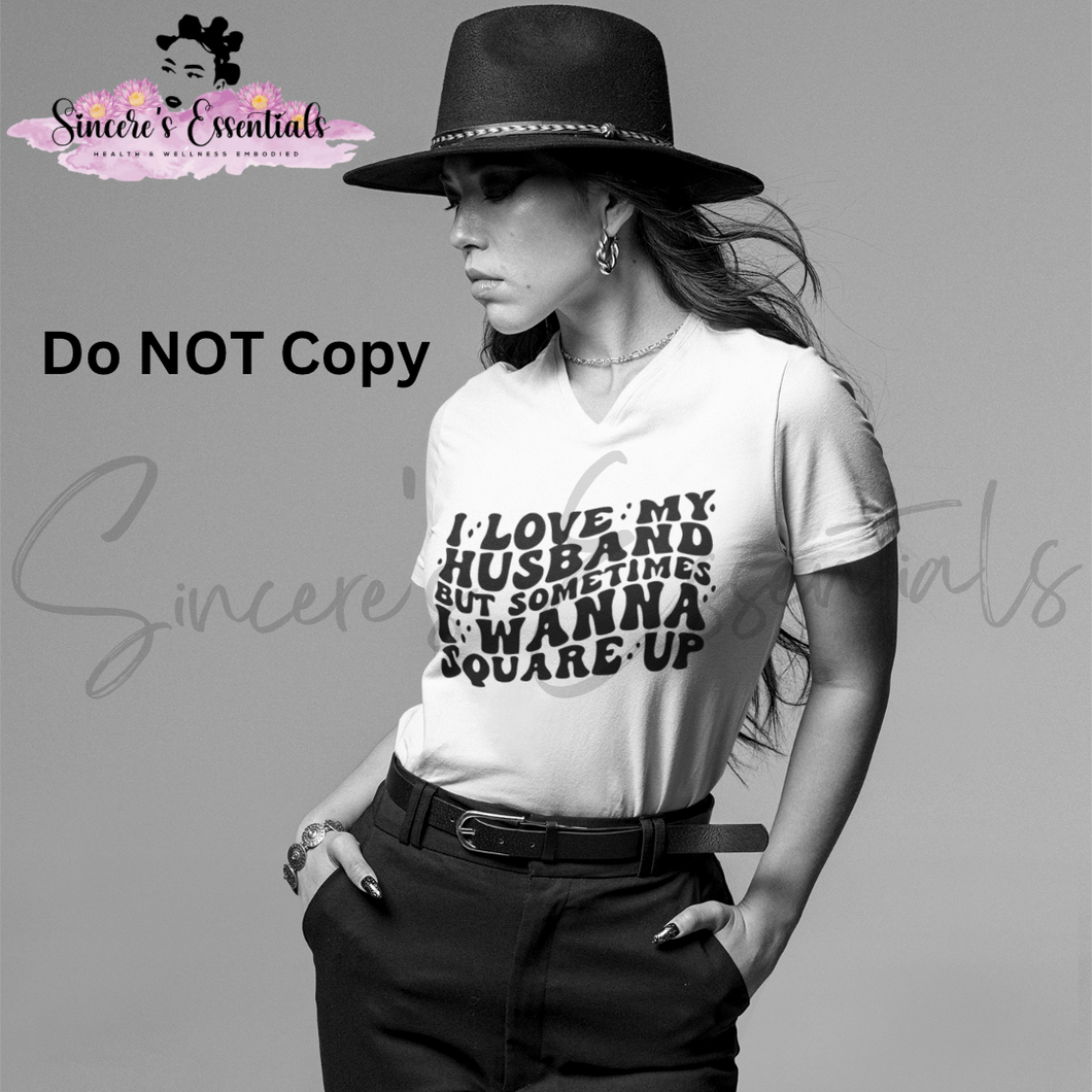 I Love My Husband, But Sometimes I Wanna Square Up!- Design T-shirt!!