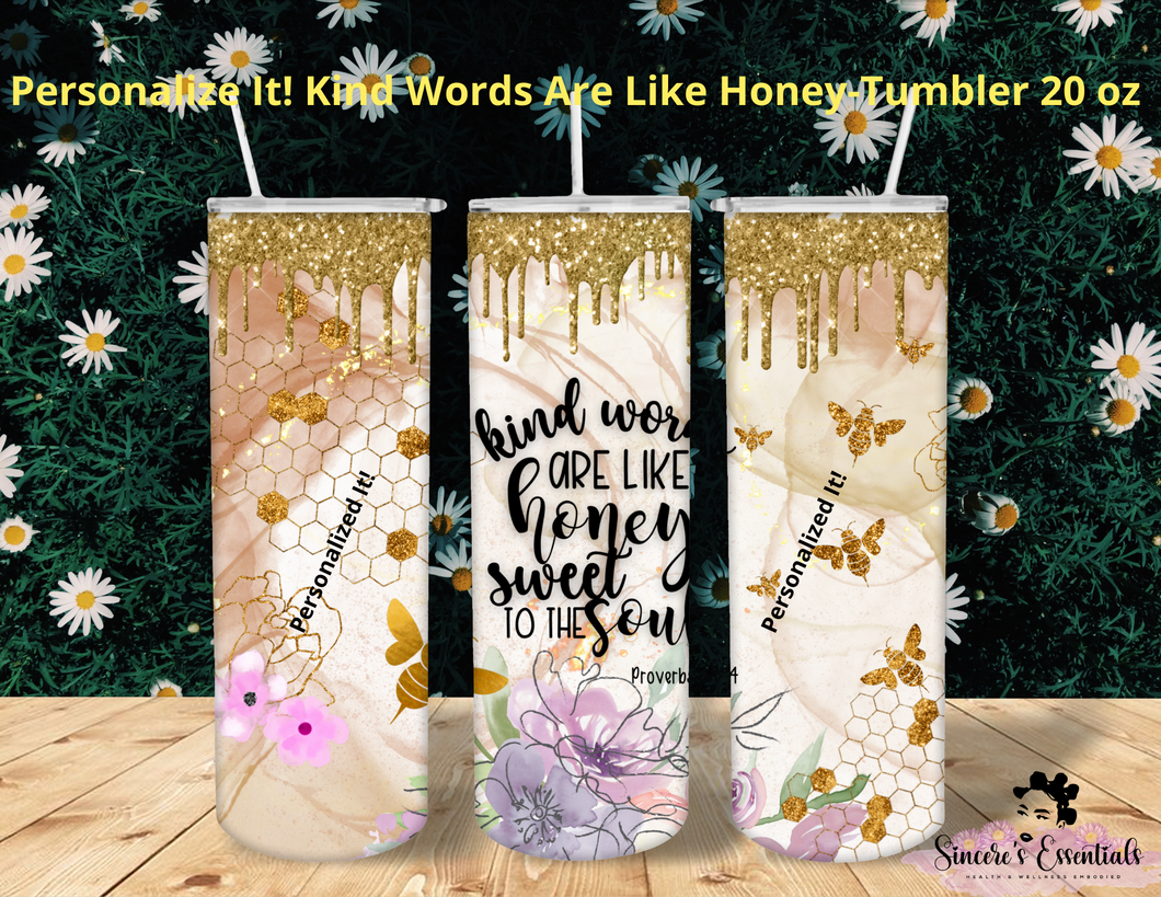 Personalize It! Kind words Are Like Honey Tumbler-20 oz