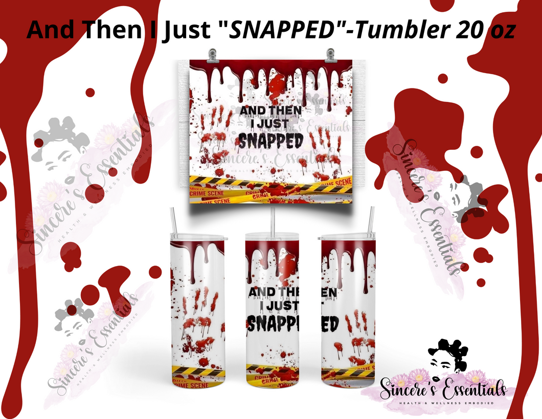 Personalize It! And Then I Just Snapped!-Tumbler 20 oz